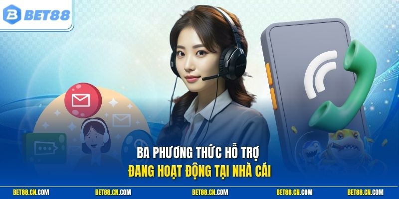 Ba phương thức hỗ trợ đang hoạt động tại nhà cái