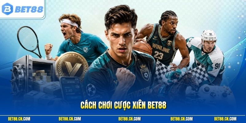 Cách Chơi Cược Xiên Bet88 - Bí Kíp Hiệu Quả Cho Người Mới