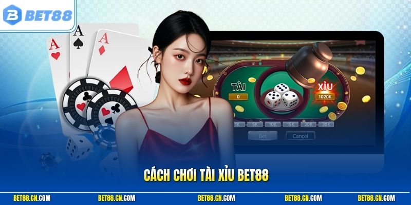 Cách Chơi Tài Xỉu Bet88 Chuẩn - Mẹo Để Tăng Tỷ Lệ Thắng