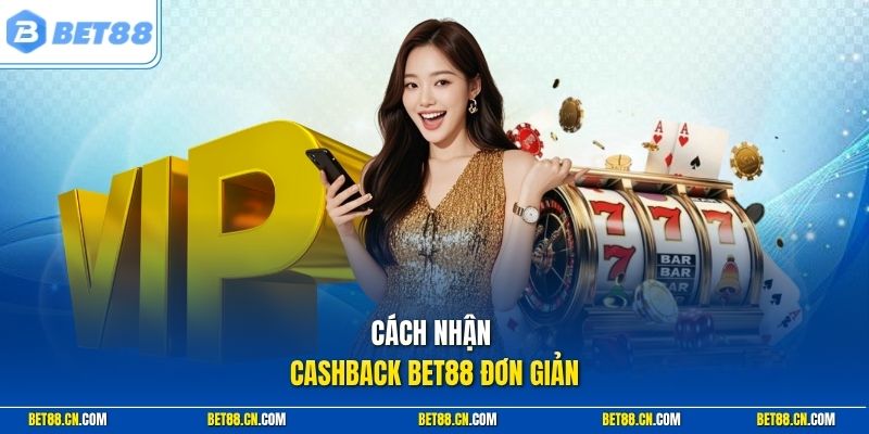 Cách nhận cashback Bet88 đơn giản