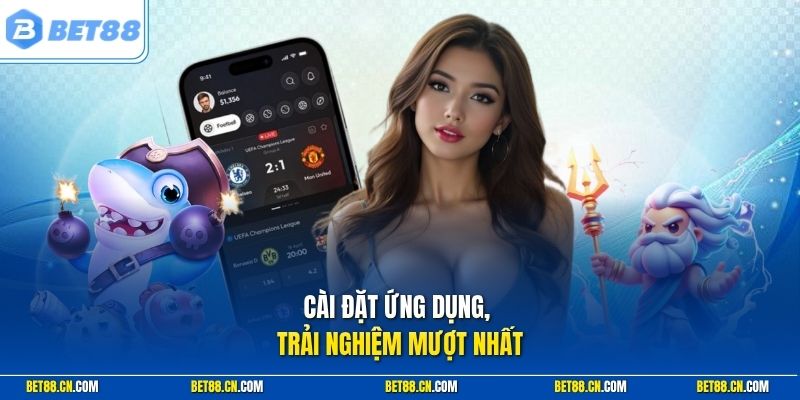 Cài đặt ứng dụng, trải nghiệm mượt nhất