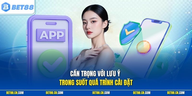 Cẩn trọng với lưu ý trong suốt quá trình cài đặt