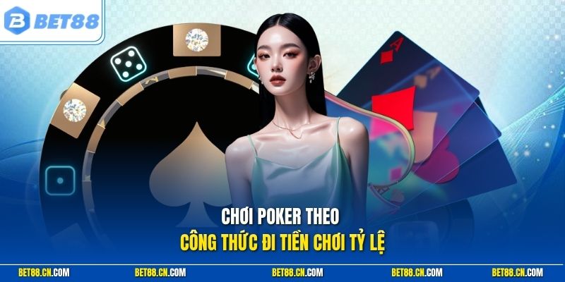 Chơi poker theo công thức đi tiền chơi tỷ lệ