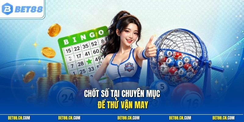 Chốt số tại chuyên mục để thử vận may