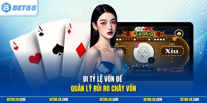 Đi tỷ lệ vốn để quản lý rủi ro cháy vốn