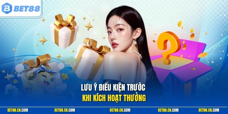 Lưu ý điều kiện trước khi kích hoạt thưởng