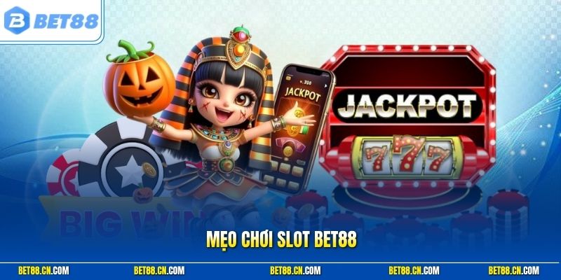 Mẹo Chơi Slot Bet88 - Tổng Hợp 3 Kỹ Năng Đỉnh Chơi Là Thắng