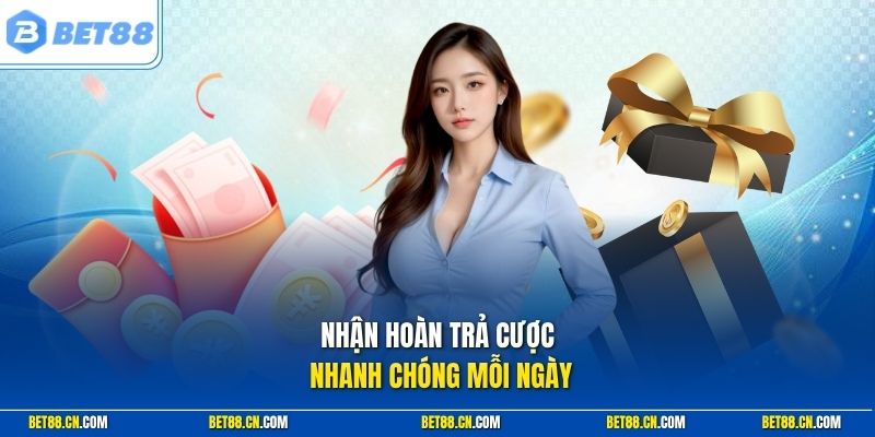 Nhận hoàn trả cược nhanh chóng mỗi ngày