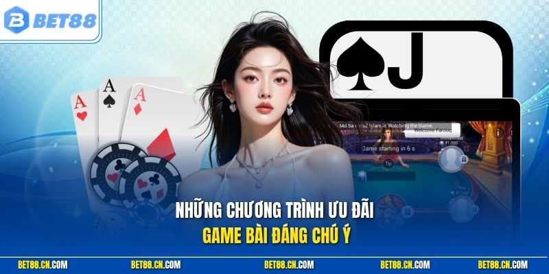 Những chương trình ưu đãi game bài đáng chú ý