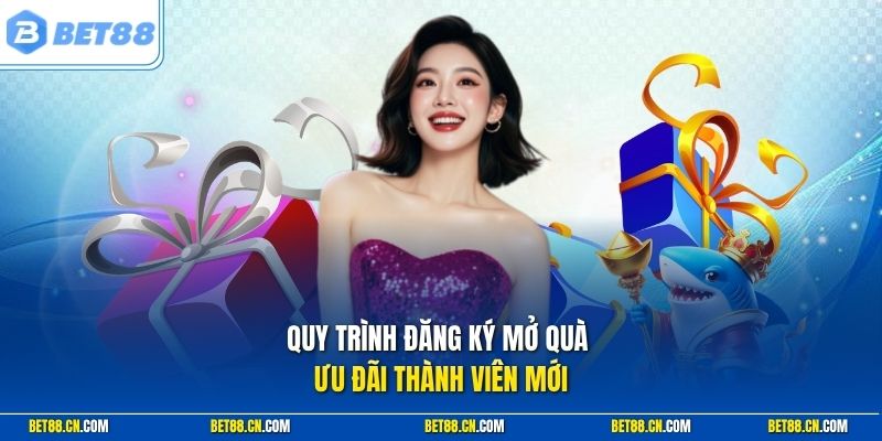 Quy trình đăng ký mở quà ưu đãi thành viên mới
