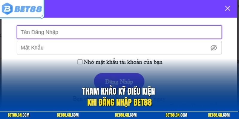 Tham khảo kỹ điều kiện khi đăng nhập BET88
