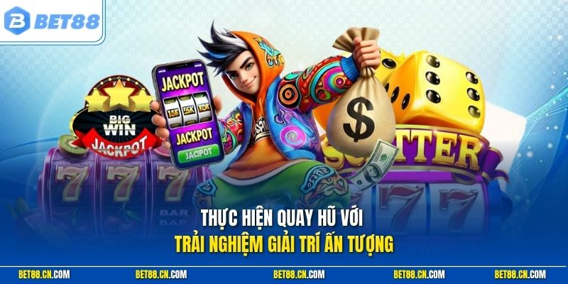 Thực hiện quay hũ với trải nghiệm giải trí ấn tượng
