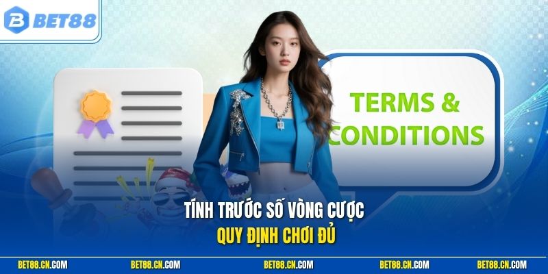 Tính trước số vòng cược quy định chơi đủ