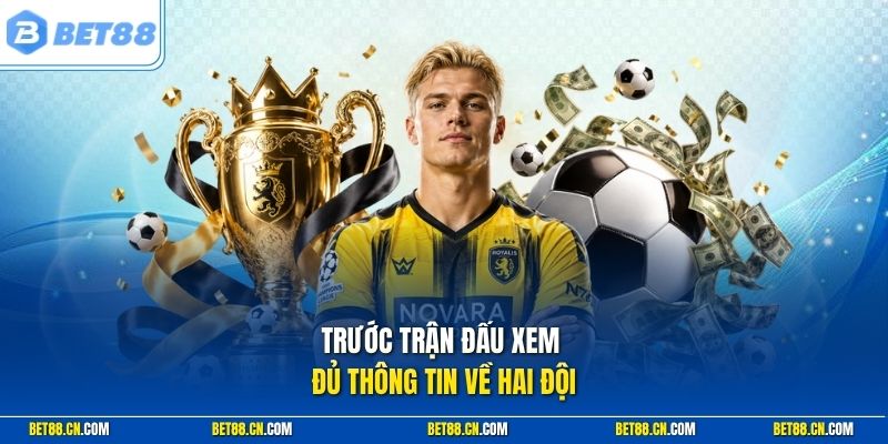 Trước trận đấu xem đủ thông tin về hai đội