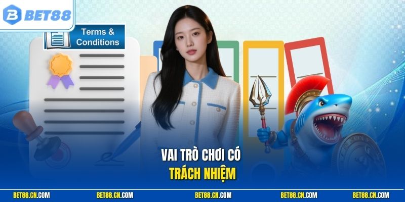 Chơi Có Trách Nhiệm Bet88 | Giữ Đầu Lạnh Thu Tiền Về Đầy Ví 1 Vai trò chơi có trách nhiệm